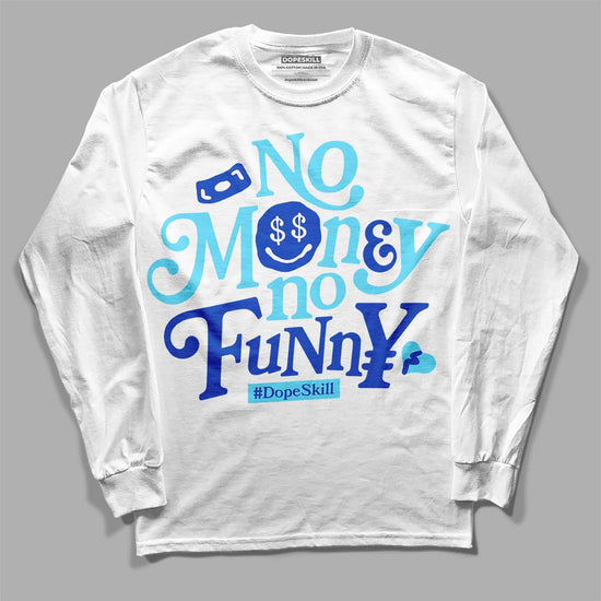 Dunk Low Argon DopeSkill Long Sleeve T-Shirt No Money No Funny Graphic Streetwear - White