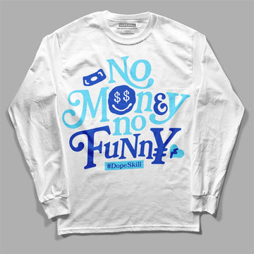 Dunk Low Argon DopeSkill Long Sleeve T-Shirt No Money No Funny Graphic Streetwear - White