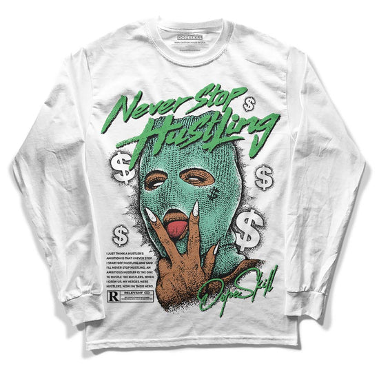 Jordan 1 High OG Green Glow DopeSkill Long Sleeve T-Shirt Never Stop Hustling Graphic Streetwear - White