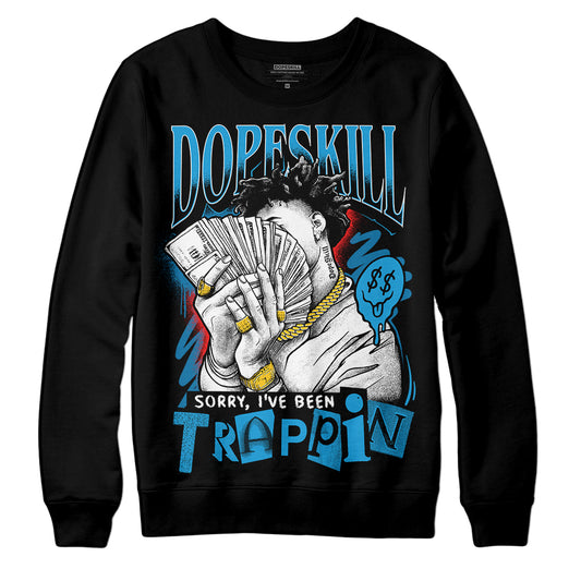 Jordan 4 Retro Military Blue DopeSkill Sweatshirt Sorry I've Been Trappin Graphic Streetwear - Black