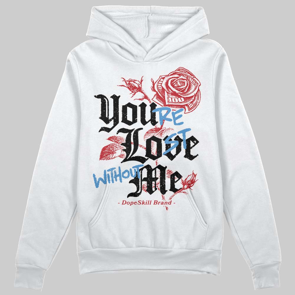 Jordan 1 Low OG "Chicago" DopeSkill Hoodie Sweatshirt You’re Lost Without Me Graphic Streetwear - White