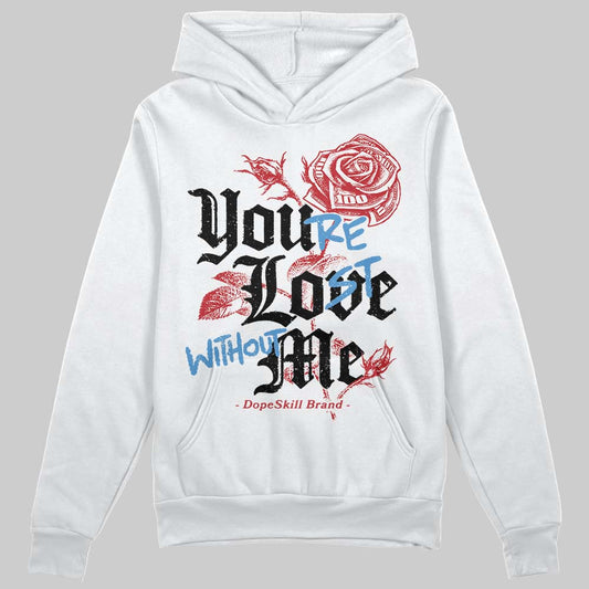 Jordan 1 Low OG "Chicago" DopeSkill Hoodie Sweatshirt You’re Lost Without Me Graphic Streetwear - White