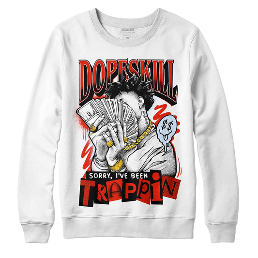 Jordan 6 Retro Toro Bravo DopeSkill Sweatshirt Sorry I've Been Trappin Graphic Streetwear - White 