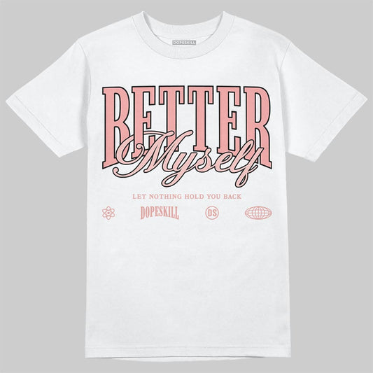 Jordan 40 “Dusty Rose” DopeSkill T-Shirt Better Myself Graphic Streetwear - White 