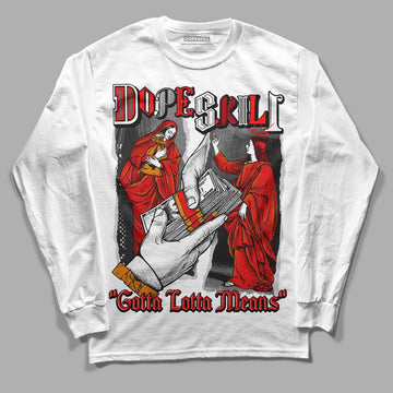 Jordan 4 Retro Red Cement DopeSkill Long Sleeve T-Shirt Gotta Lotta Means Graphic Streetwear - White