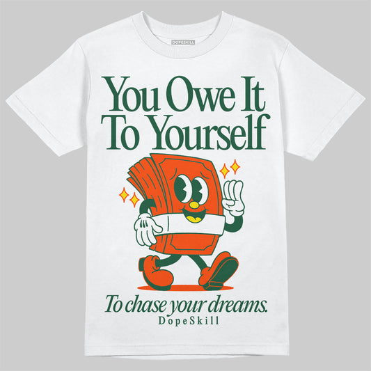 Dunk Low Team Dark Green Orange DopeSkill T-Shirt Owe It To Yourself Graphic Streetwear - White