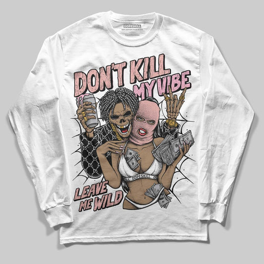 Jordan 1 Low OG “Rust Pink” DopeSkill Long Sleeve T-Shirt Don't Kill My Vibe Graphic Streetwear - White