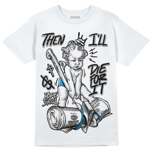 Jordan 6 “Reverse Oreo” DopeSkill T-Shirt Then I'll Die For It Graphic Streetwear - White