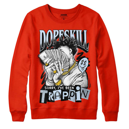 Jordan 6 Retro Toro Bravo DopeSkill Varsity Red Sweatshirt Sorry I've Been Trappin Graphic Streetwear