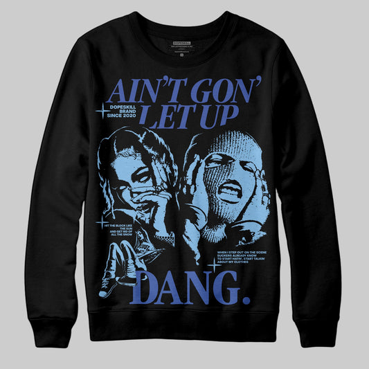 University Blue Sneakers DopeSkill Sweatshirt Ain't Gon' Let Up Graphic Streetwear - Black