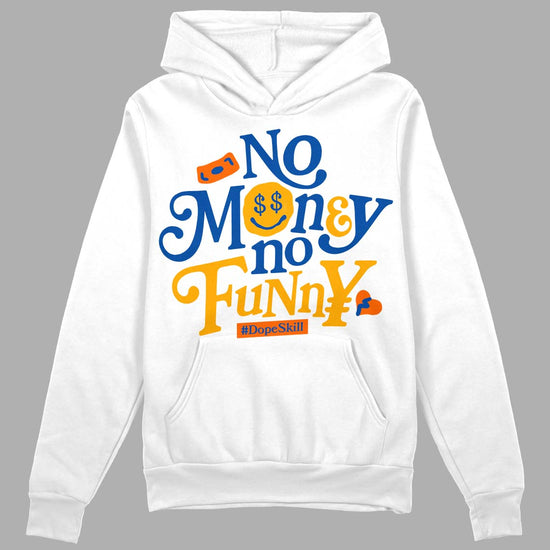 Dunk Blue Jay and University Gold DopeSkill Hoodie Sweatshirt No Money No Funny Graphic Streetwear - White