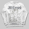 Jordan 11 Cool Grey DopeSkill Long Sleeve T-Shirt All Earned Graphic Streetwear - White