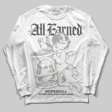 Jordan 11 Cool Grey DopeSkill Long Sleeve T-Shirt All Earned Graphic Streetwear - White