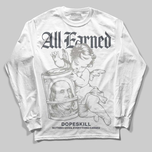 Jordan 11 Cool Grey DopeSkill Long Sleeve T-Shirt All Earned Graphic Streetwear - White