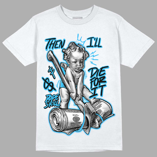 Jordan 2 Low "University Blue" DopeSkill T-Shirt Then I'll Die For It Graphic Streetwear - White