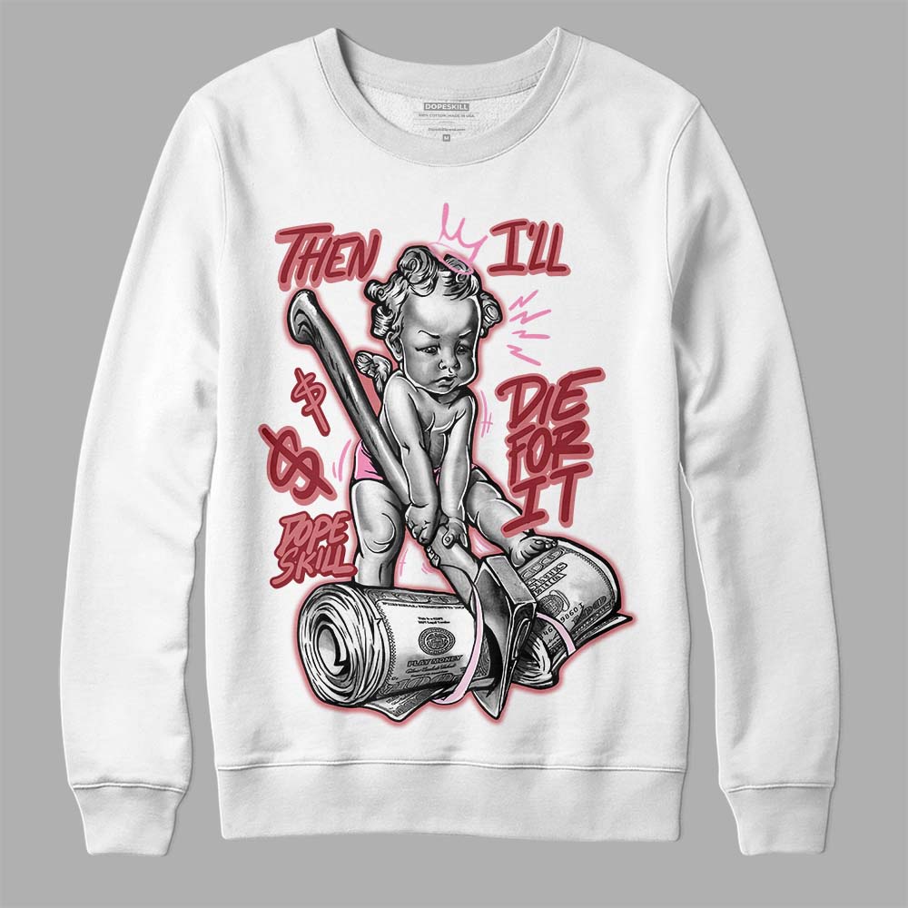 Valentine's Day Collection DopeSkill Sweatshirt Then I'll Die For It Graphic Streetwear - White 