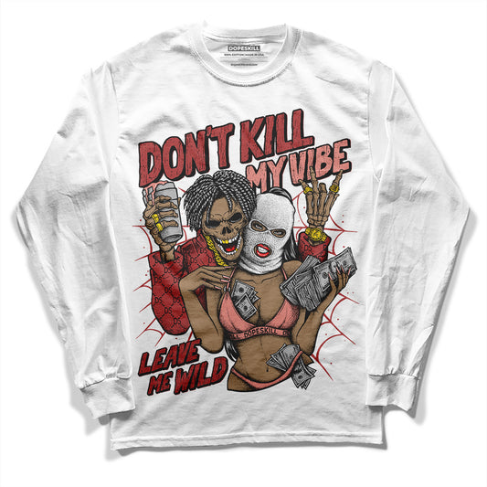 Jordan 13 “Dune Red” DopeSkill Long Sleeve T-Shirt Don't Kill My Vibe Graphic Streetwear - White