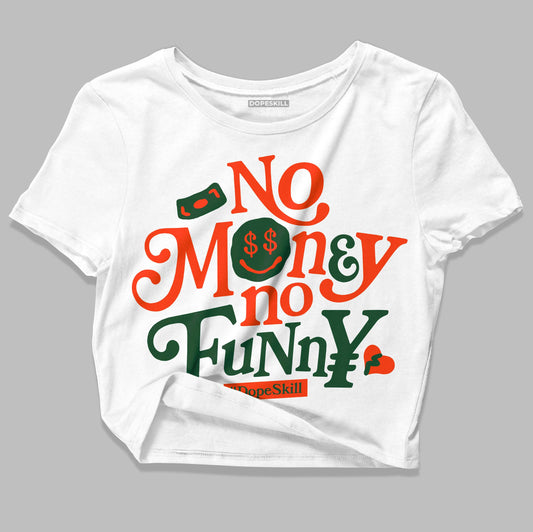 Dunk Low Team Dark Green Orange DopeSkill Women's Crop Top No Money No Funny Graphic Streetwear - White