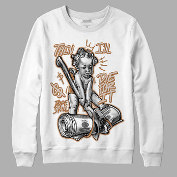 Jordan 3 Retro Palomino DopeSkill Sweatshirt Then I'll Die For It Graphic Streetwear - White