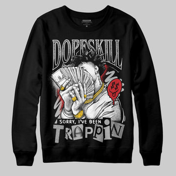 Jordan 3 OG “Black Cement” DopeSkill Sweatshirt Sorry I've Been Trappin Graphic Streetwear - Black