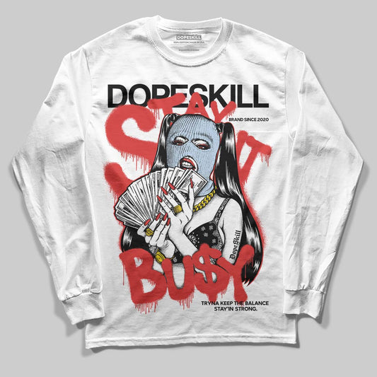 Jordan 6 “Reverse Infrared” DopeSkill Long Sleeve T-Shirt Stay It Busy Graphic Streetwear - White
