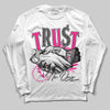 Jordan 1 Low GS “Fierce Pink” Dopeskill Long Sleeve T-Shirt Trust No One Graphic Streetwear - White