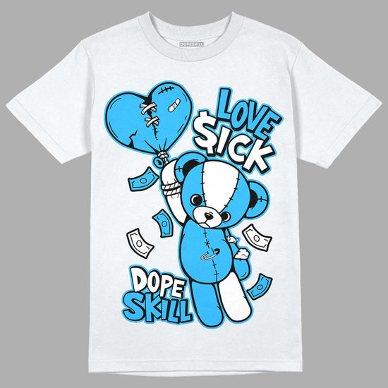 Jordan 1 High Retro OG “University Blue” DopeSkill T-Shirt Love Sick Graphic Streetwear - White