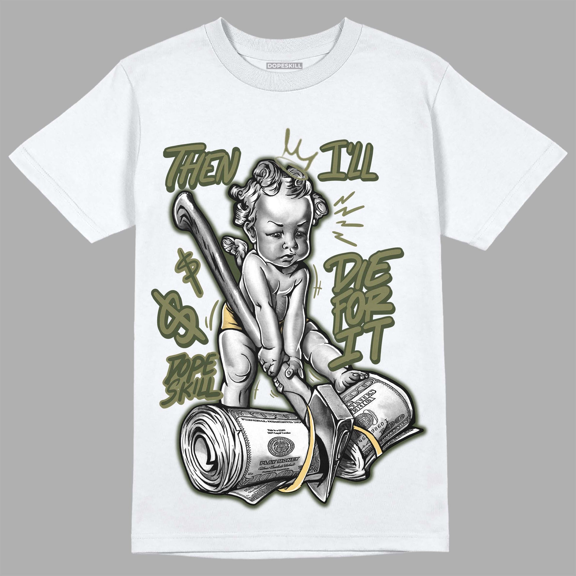 Jordan 4 Retro SE Craft Medium Olive DopeSkill T-Shirt Then I'll Die For It Graphic Streetwear - White