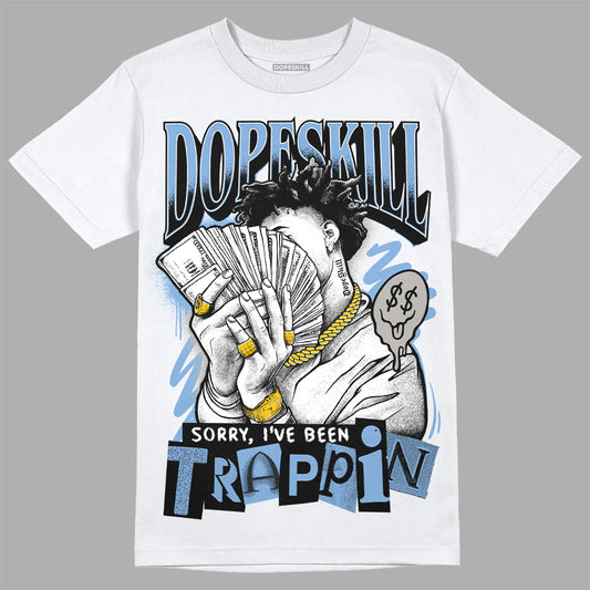 Jordan 5 Retro University Blue DopeSkill T-Shirt Sorry I've Been Trappin Graphic Streetwear - White