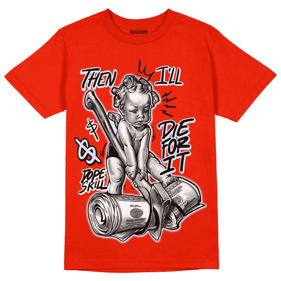 Jordan 6 Retro Toro Bravo DopeSkill Varsity Red T-shirt Then I'll Die For It Graphic Streetwear