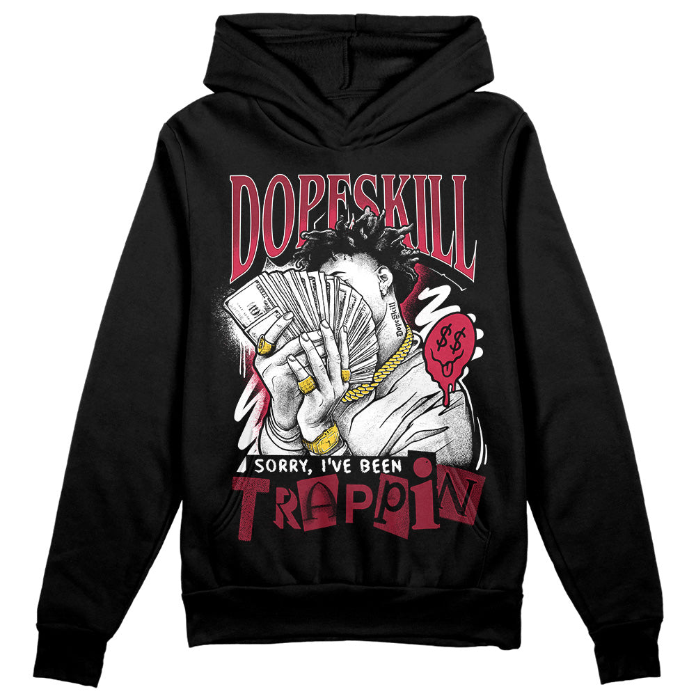 Jordan 1 Retro High '85 OG Metallic Burgundy DopeSkill Hoodie Sweatshirt Sorry I've Been Trappin Graphic Streetwear - Black