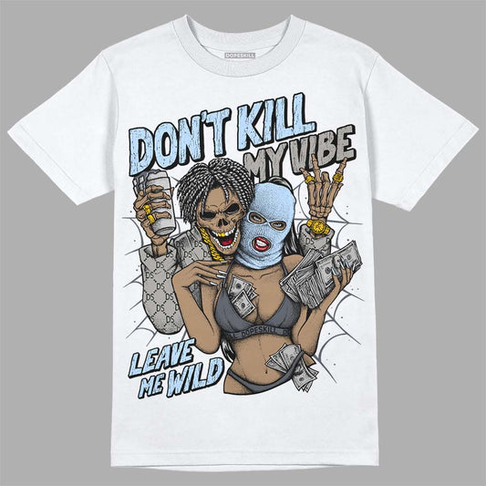 Jordan 11 Cool Grey DopeSkill T-Shirt Don't Kill My Vibe Graphic Streetwear - White 