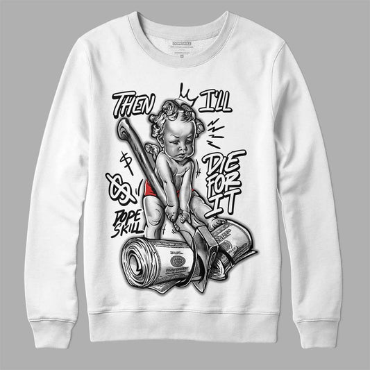 Jordan 1 High OG “Black/White” DopeSkill Sweatshirt Then I'll Die For It Graphic Streetwear - White 