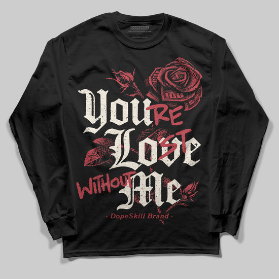 Jordan 4 “Sierra Red" DopeSkill Long Sleeve T-Shirt You’re Lost Without Me Graphic Streetwear - Black