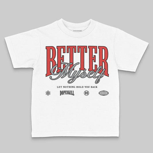 Jordan 4 Retro Toro Bravo DopeSkill Toddler Kids T-shirt Better Myself Graphic Streetwear - White