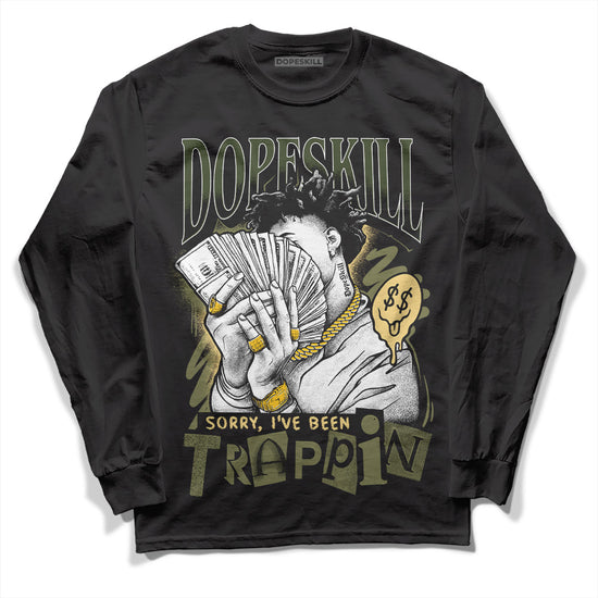 Jordan 4 Retro SE Craft Medium Olive DopeSkill Long Sleeve T-Shirt Sorry I've Been Trappin Graphic Streetwear - Black