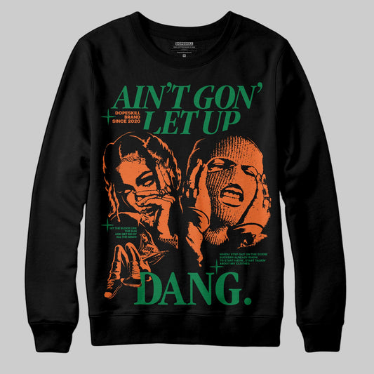 Green Sneakers DopeSkill Sweatshirt Ain't Gon' Let Up Graphic Streetwear - Black