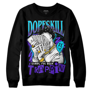 Jordan 6 "Aqua" DopeSkill Sweatshirt Sorry I've Been Trappin Graphic Streetwear - Black