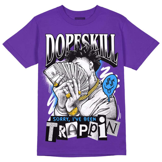 Jordan 13 Court Purple DopeSkill Purple T-Shirt Sorry I've Been Trappin Graphic Streetwear