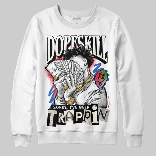 Jordan 11 Retro 285 Atlanta DopeSkill Sweatshirt Sorry I've Been Trappin Graphic Streetwear - WHite