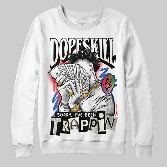 Jordan 11 Retro 285 Atlanta DopeSkill Sweatshirt Sorry I've Been Trappin Graphic Streetwear - WHite