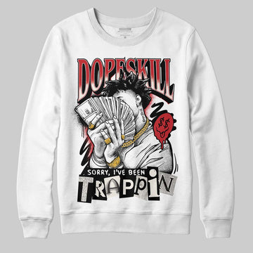 Jordan 4 “Flight Club” DopeSkill Sweatshirt Sorry I've Been Trappin Graphic Streetwear - White 