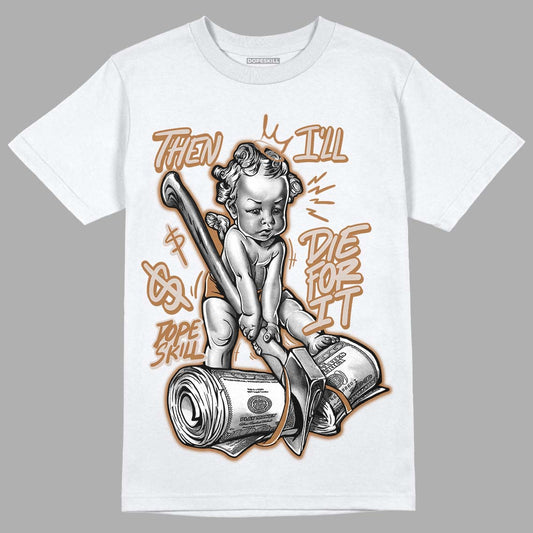 Jordan 3 Retro Palomino DopeSkill T-Shirt Then I'll Die For It Graphic Streetwear - White
