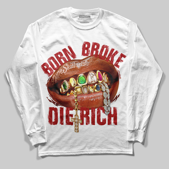 Born Broke Die Rich Graphic DopeSkill Long Sleeve T-Shirt Streetwear - White