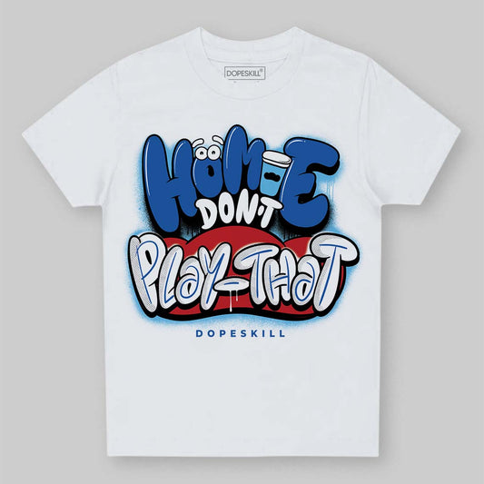 Jordan 12 “Blueberry” DopeSkill Toddler Kids T-shirt Homie Don't Play That Graphic Streetwear - White