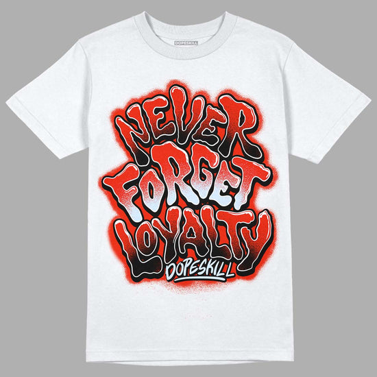 Jordan 6 Retro Toro Bravo DopeSkill T-shirt Never Forget Loyalty Graphic Streetwear - White