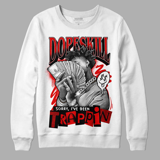 Jordan 4 Retro Red Cement DopeSkill Sweatshirt Sorry I've Been Trappin Graphic Streetwear - White