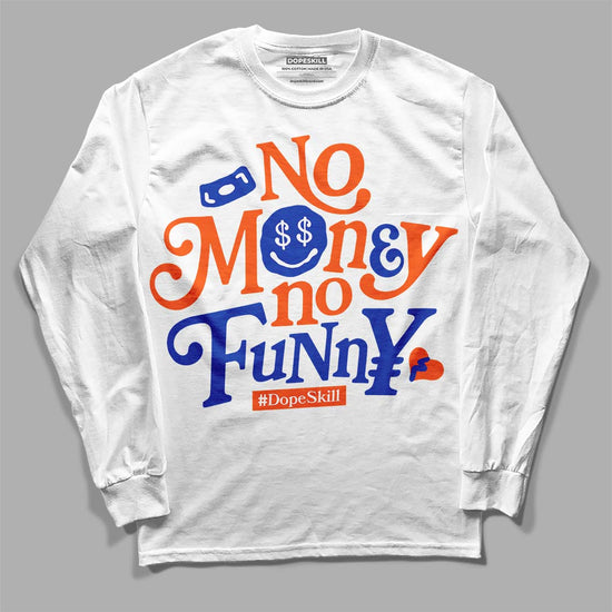 Dunk Low Futura Orange Blaze DopeSkill Long Sleeve T-Shirt No Money No Funny Graphic Streetwear - White