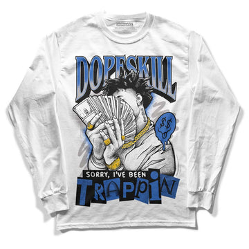 Jordan 1 High OG "True Blue" DopeSkill Long Sleeve T-Shirt Sorry I've Been Trappin Graphic Streetwear - White