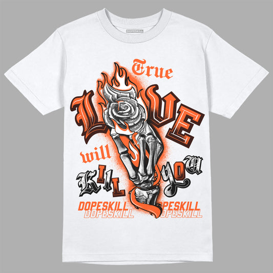Jordan 1 Retro High OG Starfish DopeSkill T-Shirt True Love Will Kill You Graphic Streetwear - White 